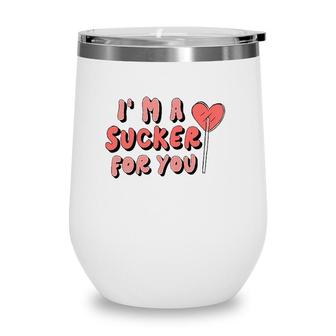 Im A Sucker For You Couple Matching Valentine Clothing Wine Tumbler | Mazezy