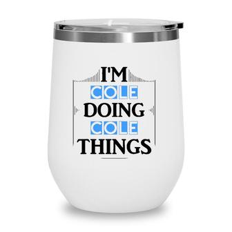 Im Cole Doing Cole Things Funny First Name Gift Wine Tumbler | Mazezy