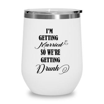 Im Getting Married So We Are Getting Drunk Black Wine Tumbler - Seseable