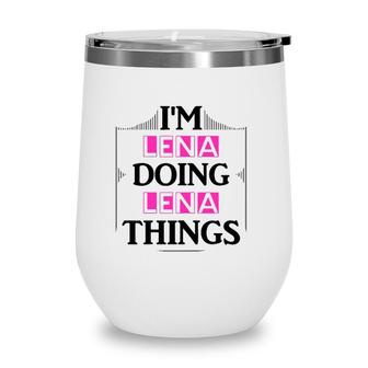 Im Lena Doing Lena Things Funny First Name Gift Wine Tumbler | Mazezy