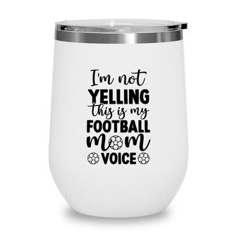 Im Not Yelling This Is My Football Mom Voice Full Black Wine Tumbler - Seseable