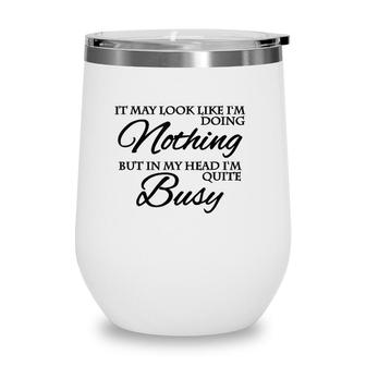 It May Look Like Im Doing Nothing Wine Tumbler - Seseable