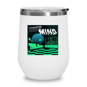 Its All In Your Mind Trippy Vaporwave Green Art Wine Tumbler | Mazezy