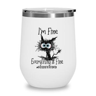 Its Fine Im Fine Everything Is Fine Funny Housekeeper Cat Wine Tumbler | Mazezy