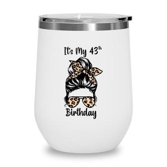 Its My 43Rd Birthday Happy 43 Years Old Messy Bun Leopard Wine Tumbler - Seseable