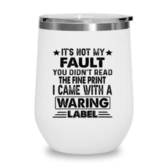 Its Not My Fault I Came Whith A Warning Label Wine Tumbler | Mazezy