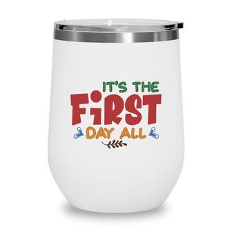 Its The First Day All Teacher Great Gift Graphic Wine Tumbler - Seseable