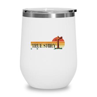 Jesus Cross True Story Easter And Christian Bible Wine Tumbler | Mazezy