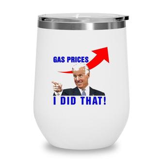 Joe Biden Meme Gas Prices Pump Biden I Did That 4Th July Wine Tumbler | Mazezy