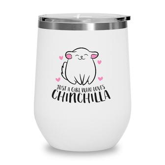 Just A Girl Who Loves Chinchillas Wine Tumbler | Mazezy