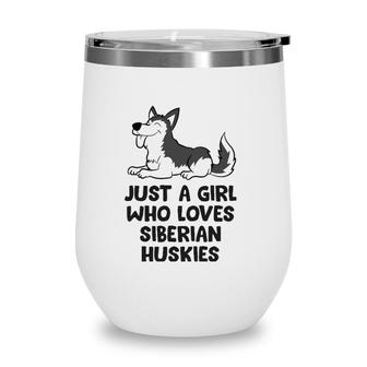 Just A Girl Who Loves Siberian Huskies Wine Tumbler | Mazezy UK