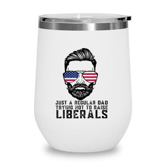 Just A Proud Dad That Didnt Raise Liberals Fathers Day Dad Wine Tumbler - Seseable
