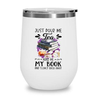 Just Pour Me Tea Book And Slowly Back Away Wine Tumbler | Mazezy