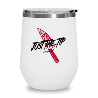 Just The Tip I Promise Funny Bloody Knife Horror Movies Wine Tumbler | Mazezy
