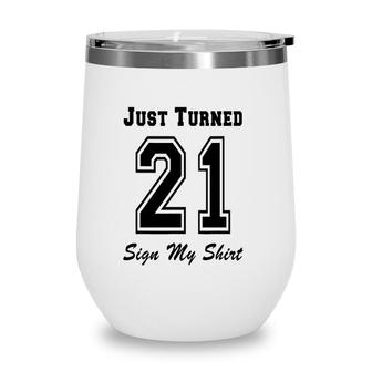 Just Turned 21 Sign My Ver 1 Wine Tumbler | Mazezy