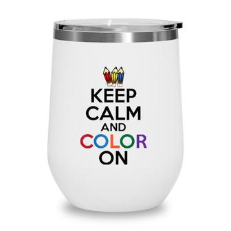 Keep Calm And Color On Funny Wine Tumbler | Mazezy