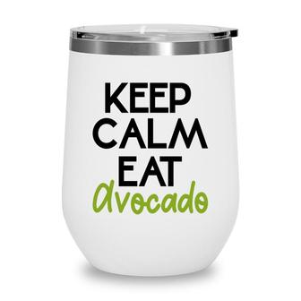 Keep Calm And Eat Avocado Funny Ok Bro Wine Tumbler - Seseable