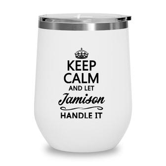 Keep Calm And Let Jamison Handle It Funny Name Gift Wine Tumbler | Mazezy