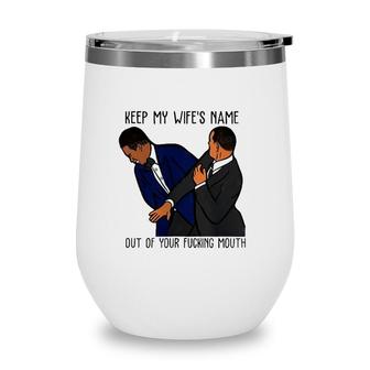 Keep My Wifes Name Out Of Your Fucking Mouth Classic Wine Tumbler | Mazezy