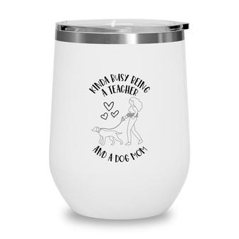 Kinda Busy Being A Teacher Black And A Dog Mom Was Womens Wine Tumbler - Seseable