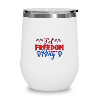 Let Freedom Ring July Independence Day Red 2022 Wine Tumbler - Seseable