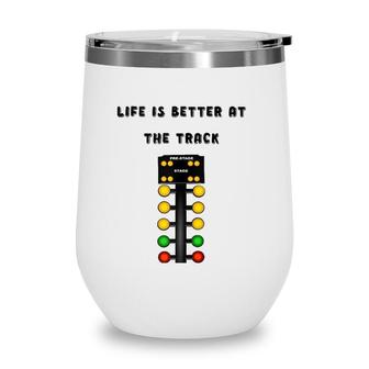 Life Is Better At The Race Track Muscle Car Drag Racing Wine Tumbler | Mazezy CA