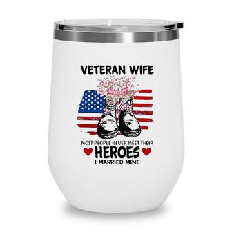 Most People Never Meet Their Heroes I Married Mine Im A Proud Veterans Wife Wine Tumbler - Seseable