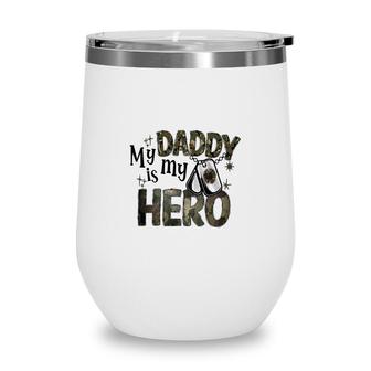 My Daddy Is My Hero Dad Best Father In The World Wine Tumbler - Seseable