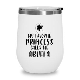 My Favorite Princess Calls Me Abuela Mothers Day Gift Wine Tumbler | Mazezy