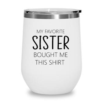 My Favorite Sister Bought Me This Tee Funny Brother Wine Tumbler | Mazezy