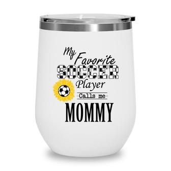 My Favorite Soccer Player Calls Me Mommy Graphic Wine Tumbler - Seseable