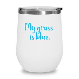 My Grass Is Blueretro Fan Bluegrass Typography Gifts Wine Tumbler | Mazezy
