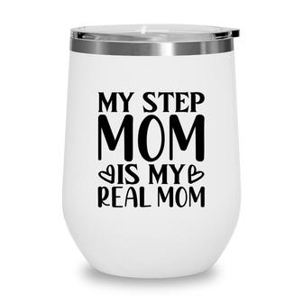 My Stepmpm Is My Real Mom 2022 Happy Mothers Day Wine Tumbler - Seseable