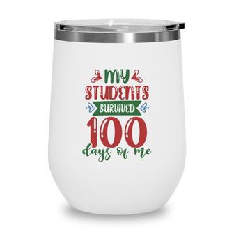 My Students Survived 100 Days Of Me Teacher Wine Tumbler - Seseable