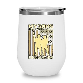 My Two Sons Have Your Back Proud Army Mom Mother Gift Wine Tumbler | Mazezy