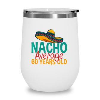 Nacho Average 60 Years Old Cinco De Mayo 60Th Birthday Wine Tumbler | Mazezy