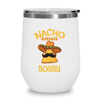 Nacho Average Bobby Personalized Name Funny Taco Wine Tumbler | Mazezy
