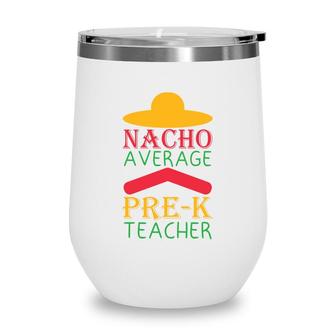 Nacho Average Teacher Prek Colorful Letters Wine Tumbler - Seseable