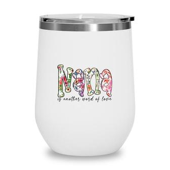 Nana Is Another Word Of Love From Daughter Grandma New Wine Tumbler - Seseable