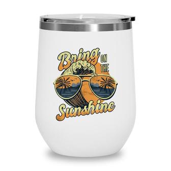 Need More Sunshine Bring On The Sun Beach Sunglasses Waves Wine Tumbler - Seseable