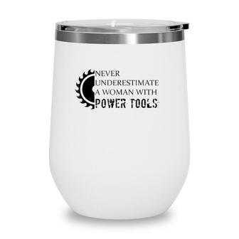Never Underestimate A Woman With Power Tools Wine Tumbler - Seseable