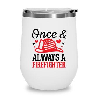Once And Always A Firefighter Job Title Lovers Wine Tumbler - Seseable
