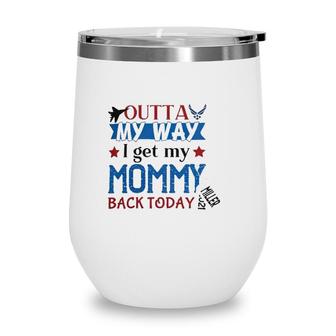 Outta My Way I Get My Daddy Mommy Husband Back Today Air Force Deployment Homecoming  Personalized With Family Name And Year Wine Tumbler
