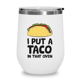 Pregnancy I Put A Taco In That Oven Pregnancy Men Tacos Wine Tumbler | Mazezy