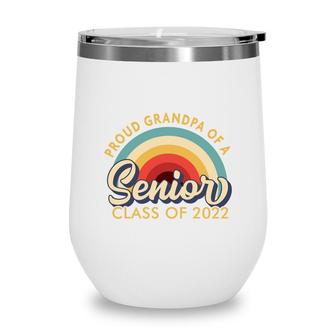 Proud Grandpa Of A Senior 2022 - Class Of 2022 Senior Wine Tumbler | Seseable CA