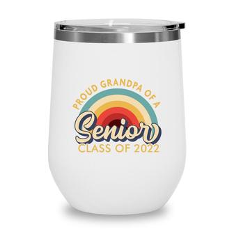 Proud Grandpa Of A Senior 2022 - Class Of 2022 Senior Wine Tumbler - Seseable