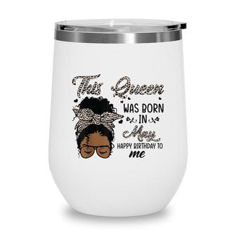 Queen Was Born In May Black Girl Birthday Mothers Day Wine Tumbler - Seseable