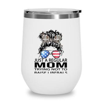 Republican Just A Regular Mom Trying Not To Raise Liberals Wine Tumbler | Mazezy