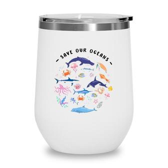 Save Our Oceans Seas Sea Creatures Sea Animals Protect Wine Tumbler | Mazezy
