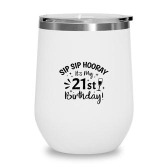 Sip Sip Hooray Its My Party 21St Birthday Wine Tumbler - Seseable